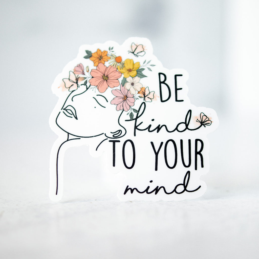 Be Kind To Your Mind Sticker