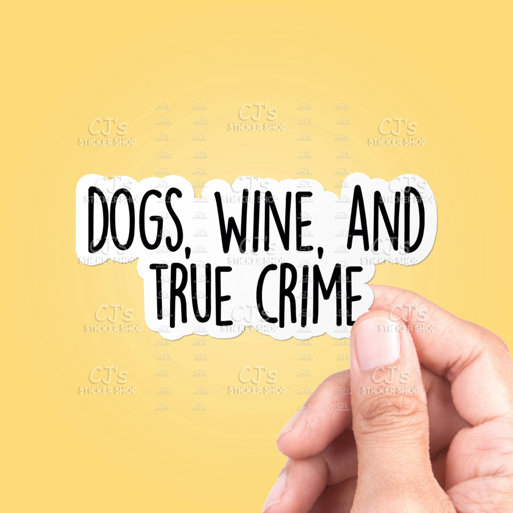Dogs Wine And True Crime Sticker