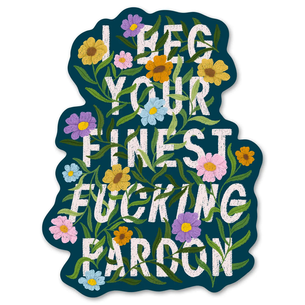 Beg Your Finest Fucking Pardon Sticker