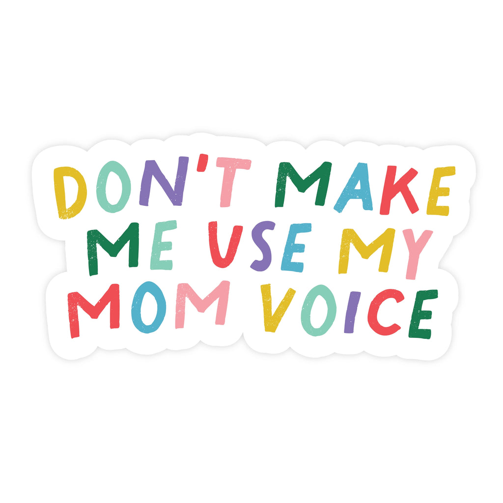 Don't Make Me Use My Mom Voice Sticker