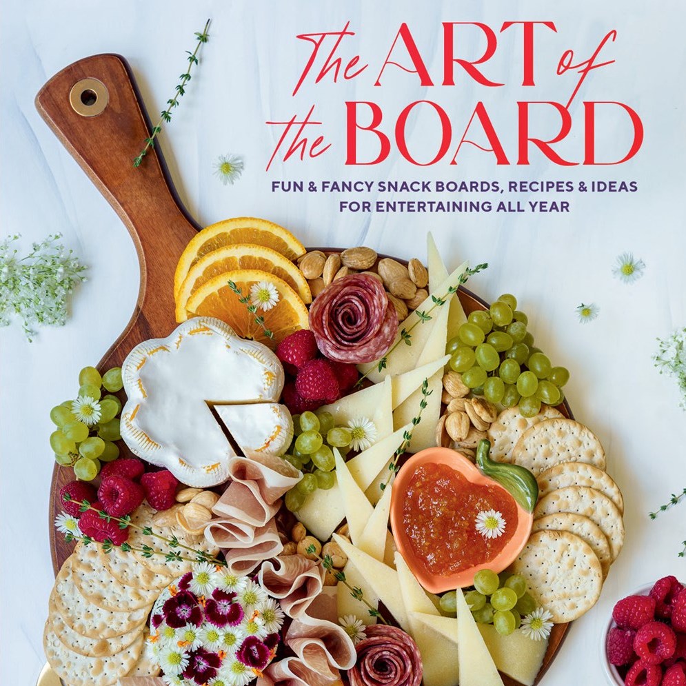 Art of the Board: Fun & Fancy Snack Boards, Recipes & Ideas