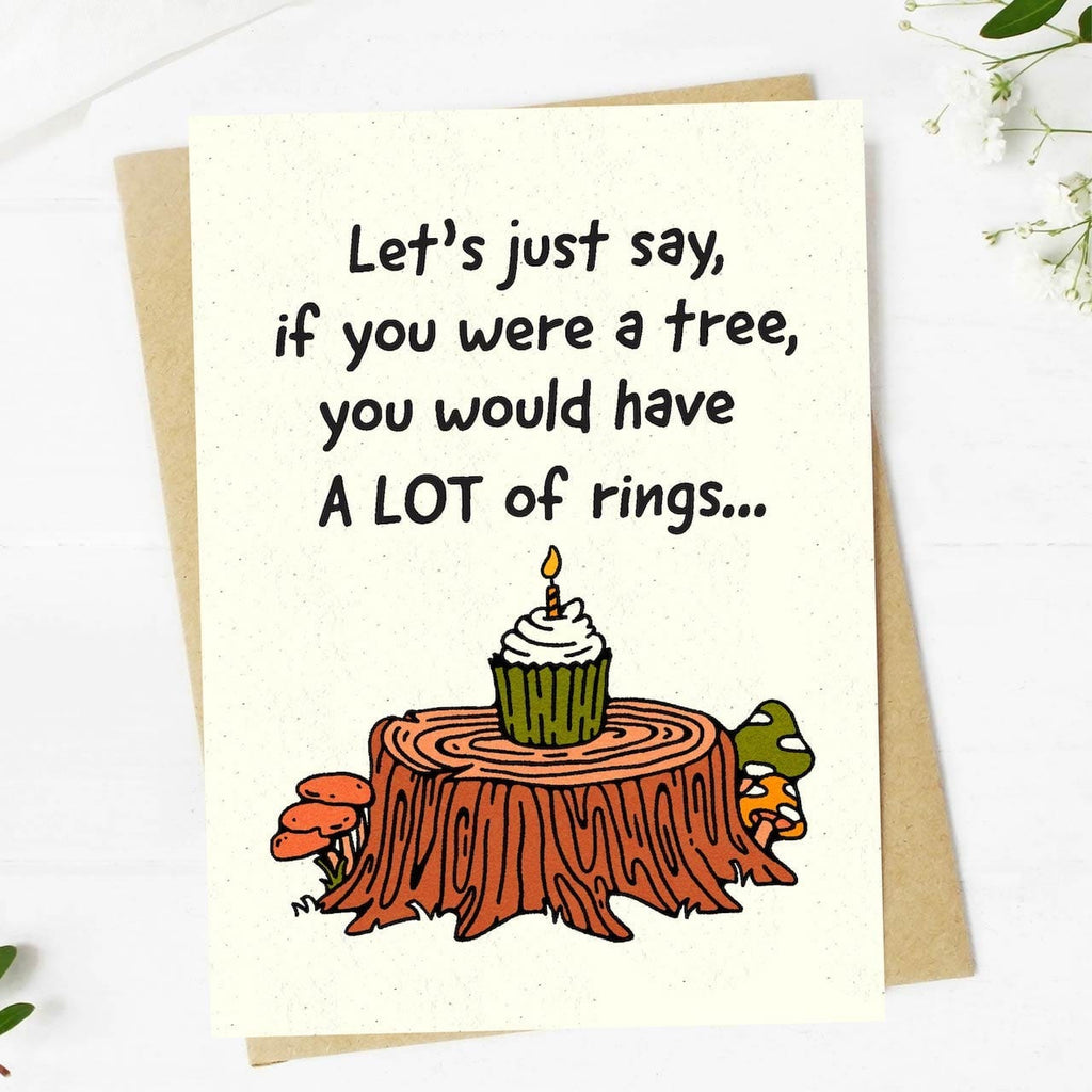 "If You Were A Tree, You Would Have A LOT of Rings" Birthday Card
