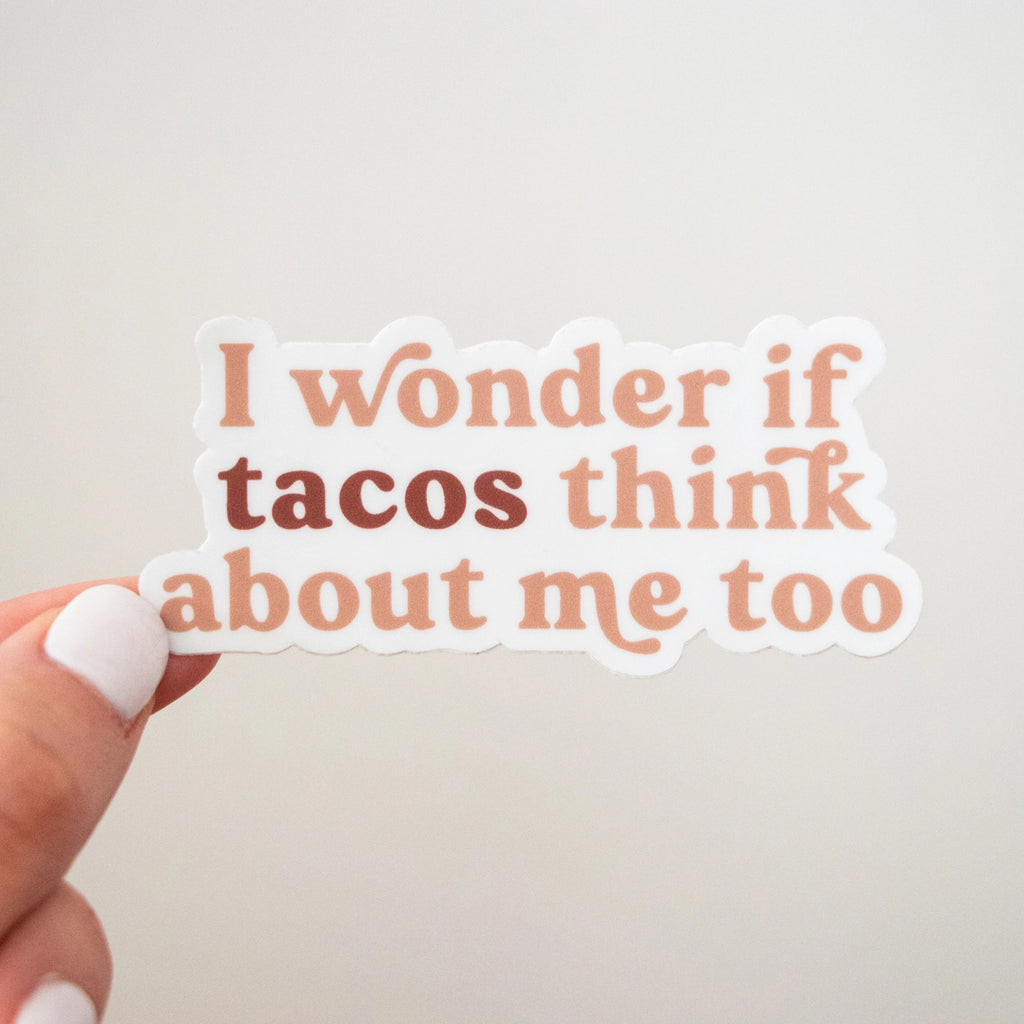 I Wonder if Tacos Think About Me Too Sticker